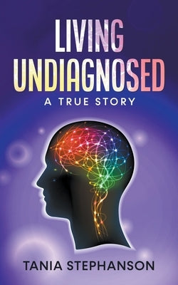 Living Undiagnosed by Stephanson, Tania