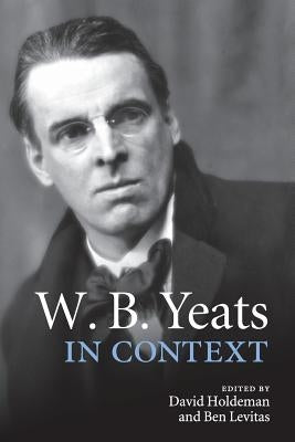 W. B. Yeats in Context by Holdeman, David