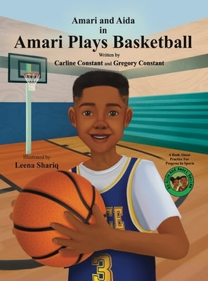 Amari Plays Basketball: A Book About Kids Practice for Progress in Sports by Constant, Carline