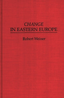 Change in Eastern Europe by Weiner, Robert