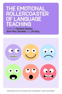 The Emotional Rollercoaster of Language Teaching by Gkonou, Christina