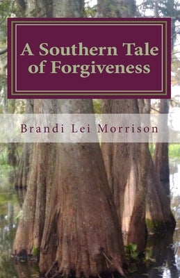 A Southern Tale of Forgiveness by Morrison, Brandi Lei