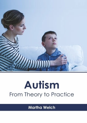 Autism: From Theory to Practice by Welch, Martha