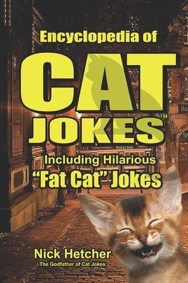 Encyclopedia of CAT JOKES: Including Hilarious "FAT CAT" JOKES by Hetcher, Nick