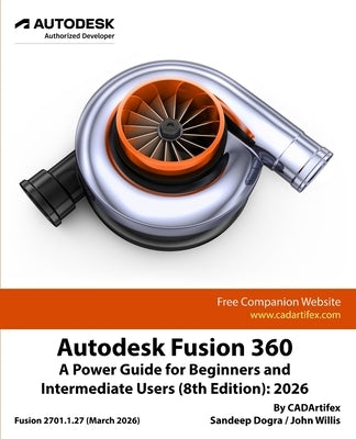 Autodesk Fusion 360: A Power Guide for Beginners and Intermediate Users (8th Edition): 2026 - Colored by Cadartifex