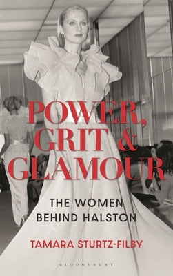 Power, Grit and Glamour: The Women Behind Halston by Sturtz-Filby, Tamara