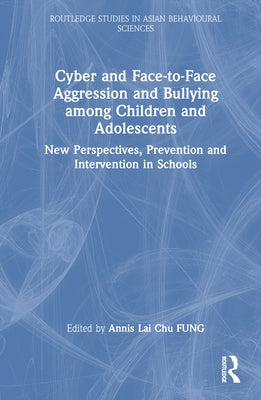 Cyber and Face-to-Face Aggression and Bullying among Children and Adolescents: New Perspectives, Prevention and Intervention in Schools by Fung, Annis Lai Chu