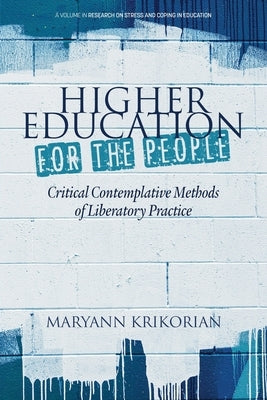 Higher Education for the People: Critical Contemplative Methods of Liberatory Practice by Krikorian, Maryann