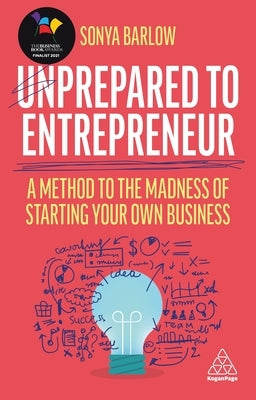 Unprepared to Entrepreneur: A Method to the Madness of Starting Your Own Business by Barlow, Sonya