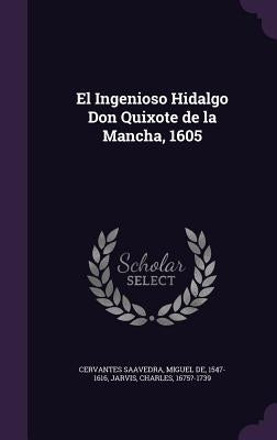 El Ingenioso Hidalgo Don Quixote de la Mancha, 1605 by Cervantes Saavedra, Miguel De
