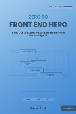 Zero to Front-End Hero: Volume 1: The UI Architect (HTML & CSS) by Asadi, Sepand