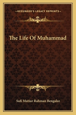 The Life Of Muhammad by Bengalee, Sufi Mutiur Rahman