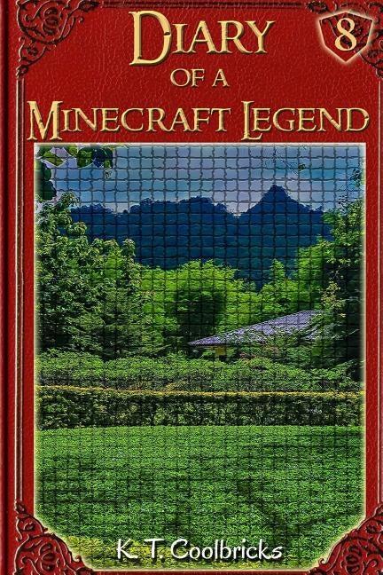 Diary of a Minecraft Legend: Book 8 by Coolbricks, K. T.