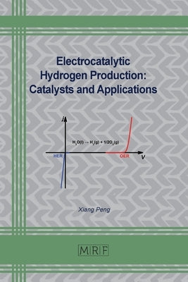 Electrocatalytic Hydrogen Production: Catalysts and Applications by Peng, Xiang