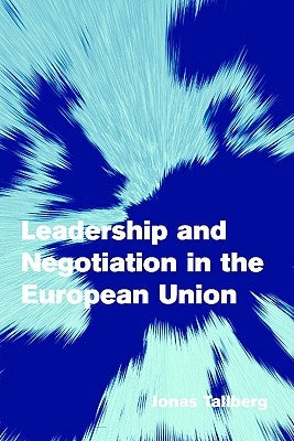 Leadership and Negotiation in the European Union by Tallberg, Jonas