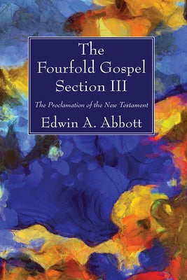 The Fourfold Gospel; Section III by Abbott, Edwin A.