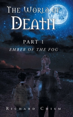 The World of Death: Part 1 Ember of the Fog by Chism, Richard