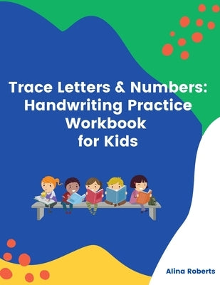 Trace Letters & Numbers: Handwriting Practice Workbook for Kids by R, Alina