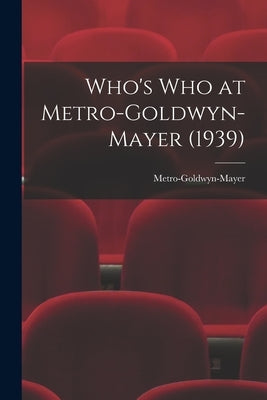 Who's Who at Metro-Goldwyn-Mayer (1939) by Metro-Goldwyn-Mayer