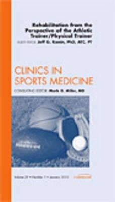 Rehabilitation from the Perspective of the Athletic Trainer/Physical Therapist, an Issue of Clinics in Sports Medicine: Volume 29-1 by Konin, Jeff G.