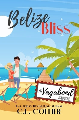 Belize Bliss: Part of The Vagabond Series by Collier, C. L.