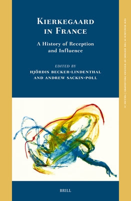 Kierkegaard in France: A History of Reception and Influence by Becker-Lindenthal, Hjördis