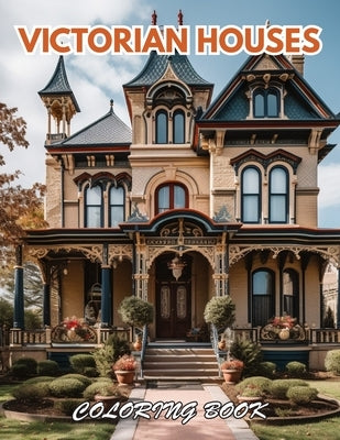 Victorian Houses Coloring Book: 100+ Beautiful Designs for Relaxation, and Creativity by Harrold, Alice