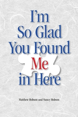 I'm So Glad You Found Me In Here by Hobson, Matthew