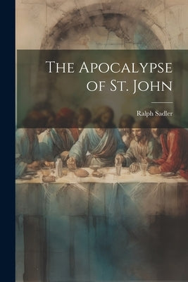 The Apocalypse of St. John by Sadler, Ralph