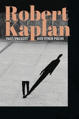 Past/Present and Other Poems by Kaplan, Robert