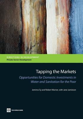 Tapping the Markets: Opportunities for Domestic Investments in Water and Sanitation for the Poor by Sy, Jemima