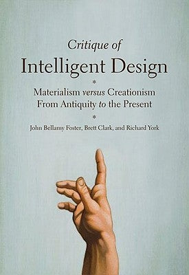 Critique of Intelligent Design: Materialism Versus Creationism from Antiquity to the Present by Foster, John Bellamy