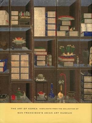 Art of Korea: Highlights from the Collection of San Francisco's Asian Art Museum by Kim, Kumja Paik