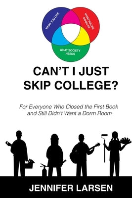 Can't I Just Skip College?: For Everyone Who Closed the First Book and Still Didn't Want a Dorm Room by Larsen, Jennifer