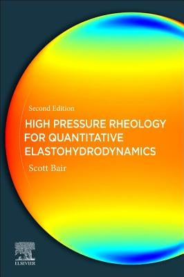 High Pressure Rheology for Quantitative Elastohydrodynamics by Bair, Scott S.