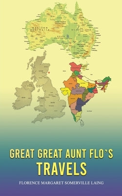 Great Great Aunt Flo's Travels by Somerville Laing, Florence Margaret