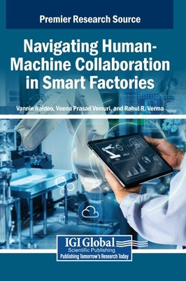 Navigating Human-Machine Collaboration in Smart Factories by Naidoo, Vannie