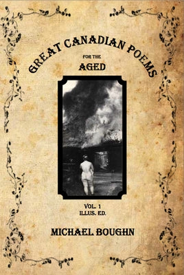 Great Canadian Poems for the Aged Vol 1 Illus. Ed. by Boughn, Michael