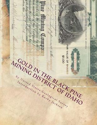 Gold in the Black Pine Mining District of Idaho by Jackson, Kerby