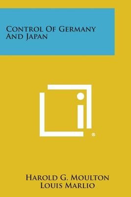 Control of Germany and Japan by Moulton, Harold G.