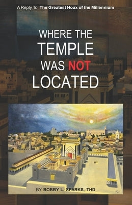 Where The Temple Was Not Located by Sparks, Bobby L.