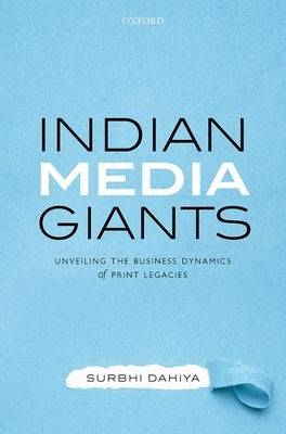 Indian Media Giants: Unveiling the Business Dynamics of Print Legacies by Dahiya, Surbhi