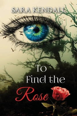 To Find The Rose by Kendall, Sara