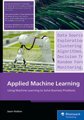 Applied Machine Learning: Using Machine Learning to Solve Business Problems by Hodson, Jason