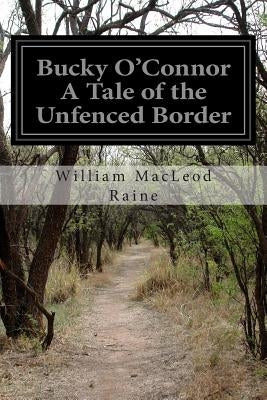 Bucky O'Connor A Tale of the Unfenced Border by Raine, William MacLeod