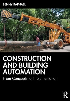 Construction and Building Automation: From Concepts to Implementation by Raphael, Benny