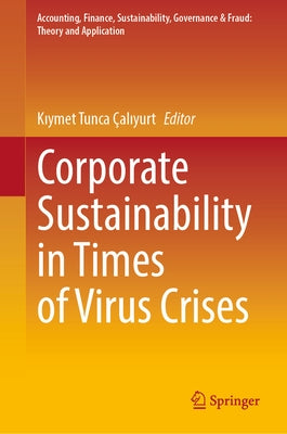 Corporate Sustainability in Times of Virus Crises by Çalıyurt, Kıymet Tunca