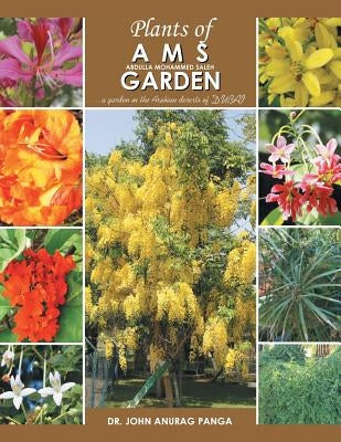 Plants of Ams Garden: A Garden in the Arabian Deserts of Dubai by Panga, John Anurag