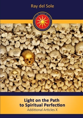 Light on the path to spiritual perfection - Additional Articles X by Del Sole, Ray