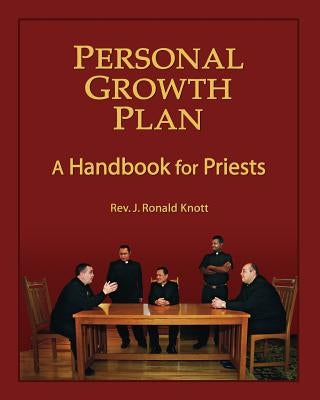 Personal Growth Plan: A Handbook for Priests by Knott, J. Ronald